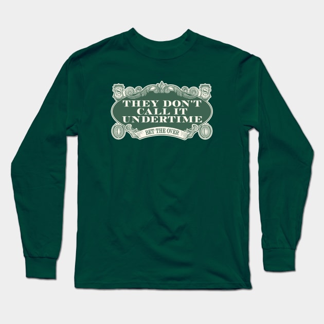 They Dont Call It Undertime Long Sleeve T-Shirt by KFig21